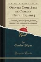 Oeuvres Completes de Charles Peguy, 1873-1914, Vol. 6