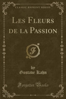 Les Fleurs de La Passion (Classic Reprint)
