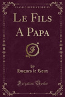 Fils a Papa (Classic Reprint)