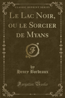 Lac Noir, Ou Le Sorcier de Myans (Classic Reprint)