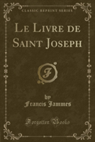 Livre de Saint Joseph (Classic Reprint)