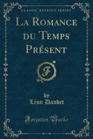 Romance Du Temps Present (Classic Reprint)