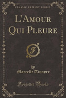 L'Amour Qui Pleure (Classic Reprint)