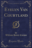 Evelyn Van Courtland (Classic Reprint)