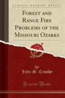 Forest and Range Fire Problems of the Missouri Ozarks (Classic Reprint)