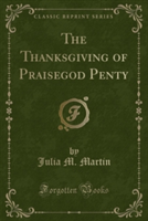 Thanksgiving of Praisegod Penty (Classic Reprint)