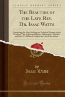 Beauties of the Late REV. Dr. Isaac Watts