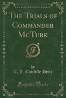 Trials of Commander McTurk (Classic Reprint)