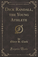 Dick Randall, the Young Athlete (Classic Reprint)