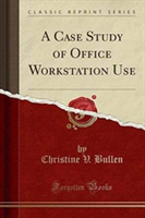 Case Study of Office Workstation Use (Classic Reprint)