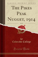 Pikes Peak Nugget, 1914, Vol. 15 (Classic Reprint)