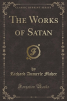 Works of Satan (Classic Reprint)