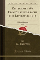 Zeitschrift Fur Franzosische Sprache Und Literatur, 1917, Vol. 44 Abhandlungen (Classic Reprint)