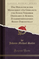 Heiligthum Der Menschheit Fur Gebildete Und Innige Verehrer Desselben in Kurzen, Zusammenhangenden Reden Dargestellt (Classic Reprint)