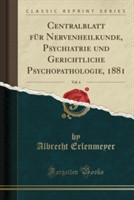 Centralblatt Fur Nervenheilkunde, Psychiatrie Und Gerichtliche Psychopathologie, 1881, Vol. 4 (Classic Reprint)