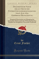 Juristische Natur Der Auf Grund Des Unterstutzungswohnsitzgesetzes Vom 6. Juni 1870 Gewahrten Hilfeleistung Inaugural-Dissertation Zur Erlangung Der Juristischen Doktorwurde Der Hohen Juristischen Fakultat Der Koniglichen Universitat Greifswald