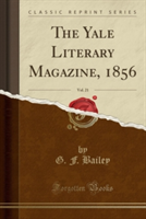 Yale Literary Magazine, 1856, Vol. 21 (Classic Reprint)