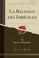 Religion Des Imbeciles (Classic Reprint)