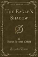 Eagle's Shadow (Classic Reprint)