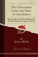 Two Discourses Upon the Trial of the Spirits
