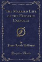 Married Life of the Frederic Carrolls (Classic Reprint)