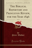 Biblical Repertory and Princeton Review, for the Year 1846, Vol. 18 (Classic Reprint)