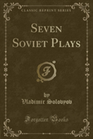 Seven Soviet Plays (Classic Reprint)