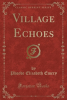 Village Echoes (Classic Reprint)