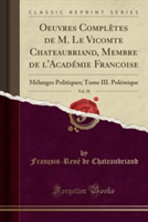 Oeuvres Completes de M. Le Vicomte Chateaubriand, Membre de L'Academie Francoise, Vol. 28