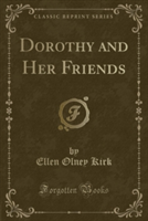 Dorothy and Her Friends (Classic Reprint)
