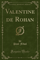 Valentine de Rohan (Classic Reprint)