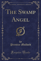Swamp Angel (Classic Reprint)