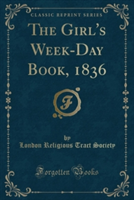 Girl's Week-Day Book, 1836 (Classic Reprint)