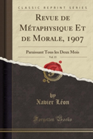 Revue de Metaphysique Et de Morale, 1907, Vol. 15