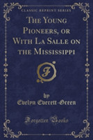 Young Pioneers, or with La Salle on the Mississippi (Classic Reprint)
