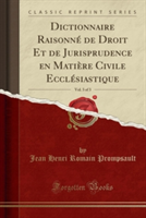 Dictionnaire Raisonne de Droit Et de Jurisprudence En Matiere Civile Ecclesiastique, Vol. 3 of 3 (Classic Reprint)