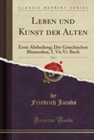 Leben Und Kunst Der Alten, Vol. 1