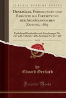 Denkmaler, Forschungen Und Berichte ALS Fortsetzung Der Archaologischen Zeitung, 1867, Vol. 19