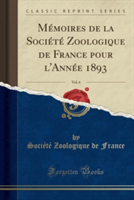 Memoires de La Societe Zoologique de France Pour L'Annee 1893, Vol. 6 (Classic Reprint)