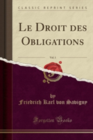 Droit Des Obligations, Vol. 1 (Classic Reprint)