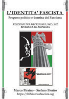 L'Identità Fascista - progetto politico e dottrina del fascismo - Edizione del Decennale 2007/2017, riveduta ed ampliata.