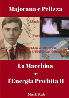 MAJORANA e PELIZZA - LA MACCHINA e L'ENERGIA PROIBITA - Parte II