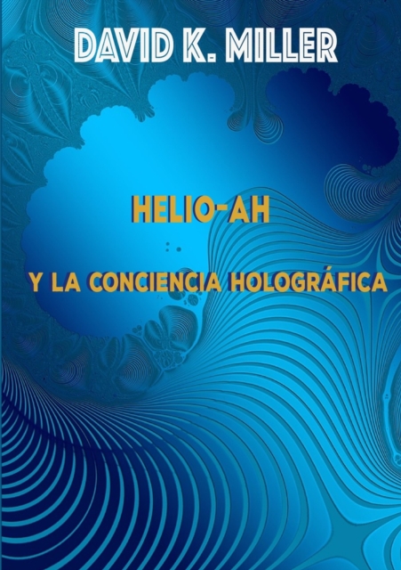 Helio-Ah y la Conciencia Holografica