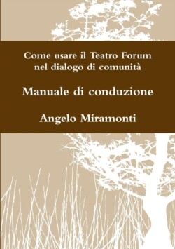 Come Usare Il Teatro Forum Nel Dialogo Di Comunita - Manuale Di Conduzione