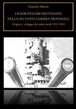 I radiotelemetri italiani nella seconda guerra mondiale. Origine e sviluppo dei radar navali 1932-1943