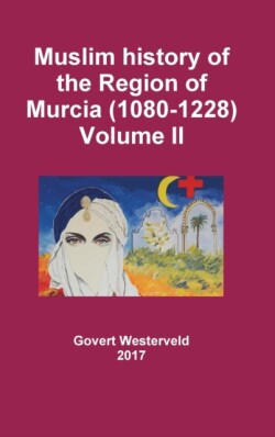 Muslim history of the Region of Murcia (1080-1228) - Volume II
