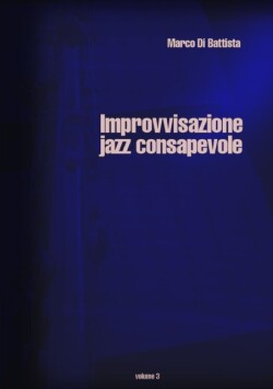 Improvvisazione Jazz Consapevole (volume 3)