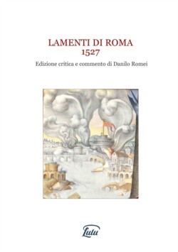 Lamenti di Roma 1527. Edizione critica e commento di Danilo Romei