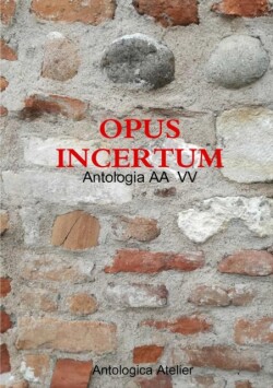 Antologica Atelier edizioni - OPUS INCERTUM