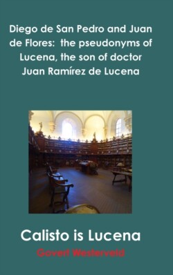Diego de San Pedro and Juan de Flores:  the pseudonyms of Lucena, the son of doctor Juan Ramírez de Lucena
